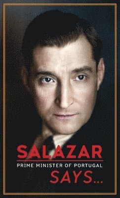 Salazar (Prime Minister of Portugal) Says...