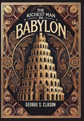 The Richest Man in Babylon (Collector's Edition) (Laminated Hardback with Jacket) The Original 1926 Edition