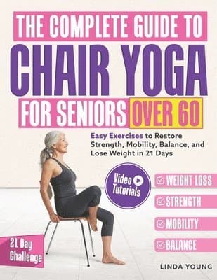 Complete Guide to Chair Yoga for Seniors Over 60
