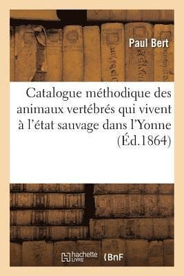 Catalogue Méthodique Des Animaux Vertébrés Qui Vivent À l'État Sauvage Dans l'Yonne