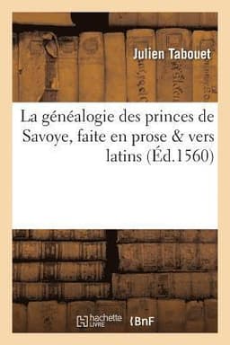 G�n�alogie Des Princes de Savoye, Faite En Prose & Vers Latins