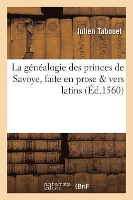 G�n�alogie Des Princes de Savoye, Faite En Prose & Vers Latins