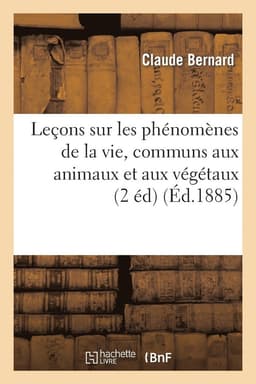 Leçons Sur Les Phénomènes de la Vie, Communs Aux Animaux Et Aux Végétaux.