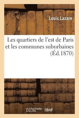 Les Quartiers de l'Est de Paris Et Les Communes Suburbaines