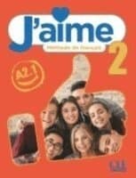 J'aime 2: Niveau A2.1 - Livre de l'élève