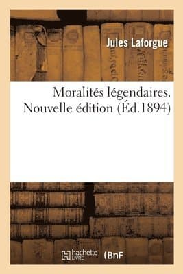 Moralités Légendaires. Nouvelle Édition