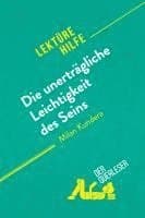 Die unerträgliche Leichtigkeit des Seins von Milan Kundera (Lektürehilfe)
