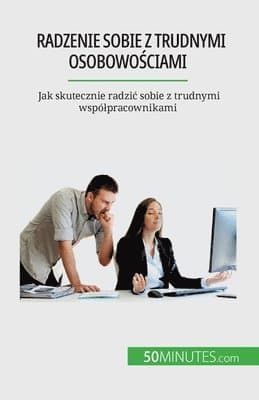 Radzenie sobie z trudnymi osobowościami