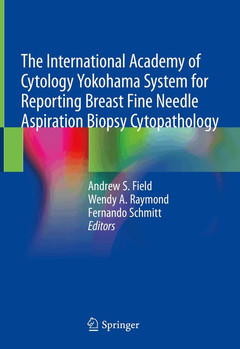 International Academy of Cytology Yokohama System for Reporting Breast Fine Needle Aspiration Biopsy Cytopathology
