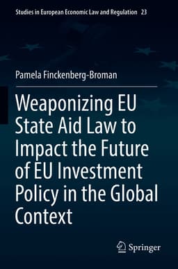 Weaponizing EU State Aid Law to Impact the Future of EU Investment Policy in the Global Context
