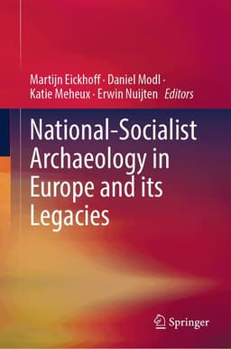 National-Socialist Archaeology in Europe and its Legacies
