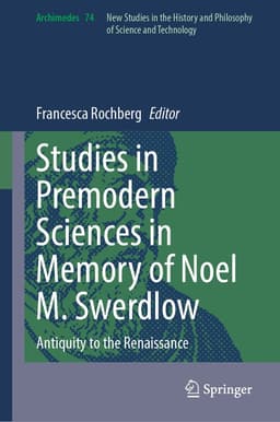 Studies in Premodern Sciences in Memory of Noel M. Swerdlow