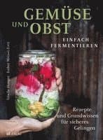 Gemüse und Obst einfach fermentieren