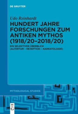 Hundert Jahre Forschungen Zum Antiken Mythos (1918/20-2018/20)