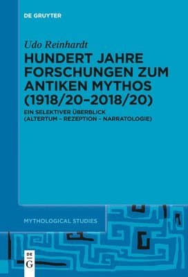 Hundert Jahre Forschungen Zum Antiken Mythos (1918/20-2018/20)