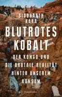 Blutrotes Kobalt. Der Kongo und die brutale Realität hinter unserem Konsum