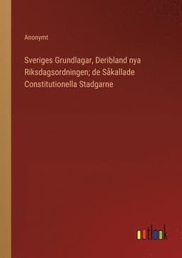 Sveriges Grundlagar, Deribland nya Riksdagsordningen; de Såkallade Constitutionella Stadgarne