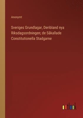 Sveriges Grundlagar, Deribland nya Riksdagsordningen; de Såkallade Constitutionella Stadgarne