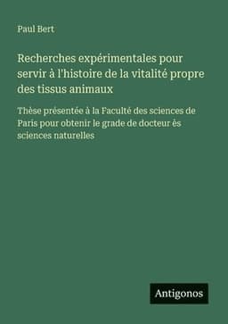Recherches expérimentales pour servir à l'histoire de la vitalité propre des tissus animaux