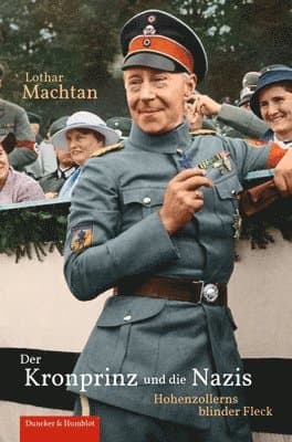 Der Kronprinz Und Die Nazis: Hohenzollerns Blinder Fleck
