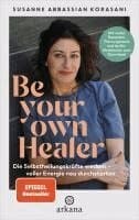 Be Your Own Healer - zurück zu Energie und Gesundheit