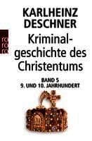 Kriminalgeschichte des Christentums 5. Neuntes und Zehntes Jahrhundert