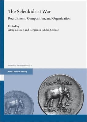 The Seleukids at War: Recruitment, Composition, and Organization