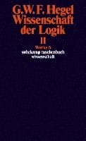 Wissenschaft der Logik II. Erster Teil. Die objektive Logik. Zweites Buch. Zweiter Teil. Die subjektive Logik