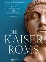 Die Kaiser ROMs: Von Augustus Bis Iustinian