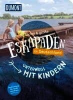 52 kleine & große Eskapaden in Deutschland - Unterwegs mit Kindern