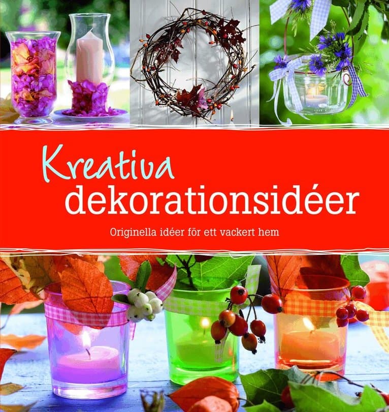 Kreativa dekorationsidéer : orginella idéer för ett vackert hem