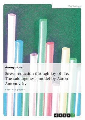 Stress reduction through joy of life. The salutogenesis model by Aaron Antonovsky
