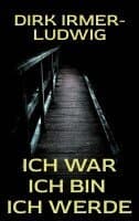 Ich war Ich bin Ich werde