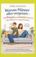 Warum Männer alles vergessen - und Frauen sich immer erinnern, dass Männer es vergessen haben
