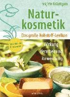Naturkosmetik. Das große Rohstofflexikon. Wirkung, Verarbeitung, Anwendung