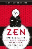 Zen und die Kunst, mit schwierigen Menschen umzugehen - Familie, Nachbar*Innen, Kolleg*Innen u.a.