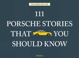 111 Porsche Stories That You Should Know