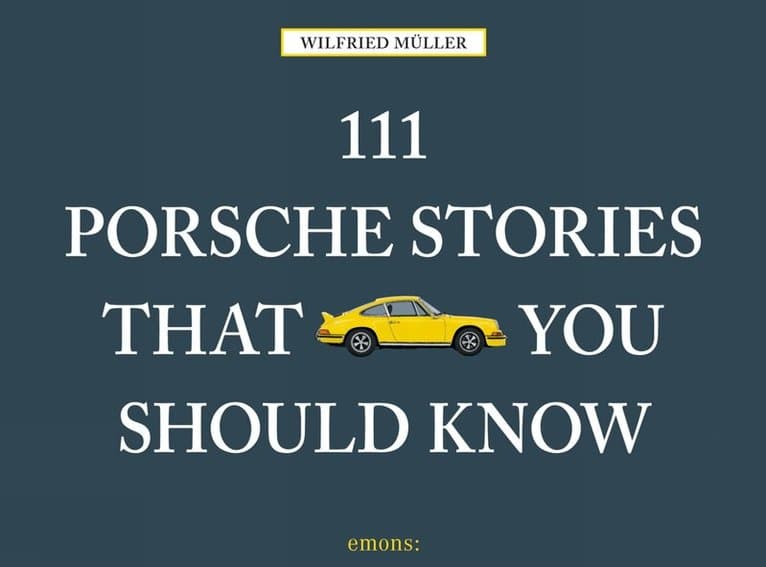 111 Porsche Stories That You Should Know