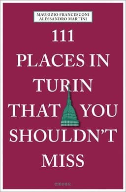 111 Places in Turin That You Shouldn't Miss