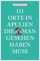 111 Orte in Apulien, die man gesehen haben muss