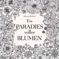 Ein Paradies voller Blumen: Ausmalbuch für Erwachsene