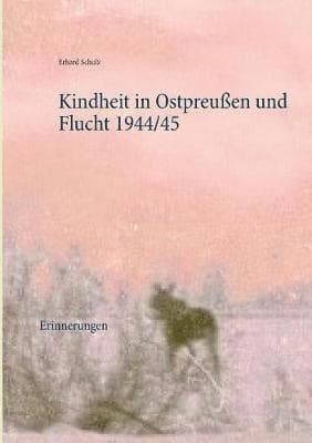 Kindheit in Ostpreußen und Flucht 1944/45