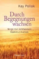 Durch Begegnungen wachsen - Wege zur achtsamen Kommunikation