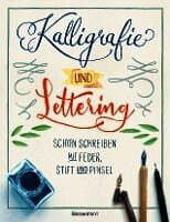 Kalligrafie und Lettering. Schön schreiben mit Feder, Stift und Pinsel