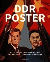 DDR Poster. 130 Propagandabilder, Werbe- und künstlerische Plakate von den 40er- bis Ende der 80er-Jahre illustrieren die Geschichte des Kalten Krieges, Zeitgeist und Lebensgefühl der DDR