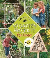 45 Gartenprojekte für Kinder ab 3 Jahren