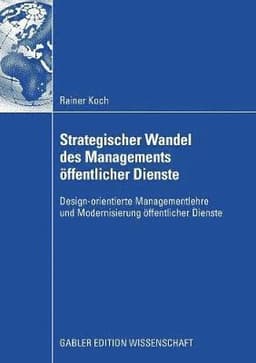 Strategischer Wandel Des Managements Öffentlicher Dienste: Design-Orientierte Managementlehre Und Modernisierung Öffentlicher Dienste