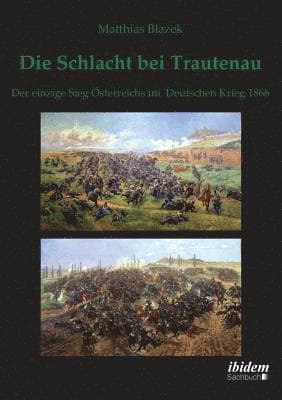 Schlacht bei Trautenau. Der einzige Sieg �sterreichs im Deutschen Krieg 1866.
