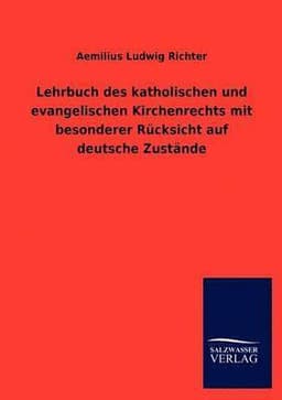 Lehrbuch des katholischen und evangelischen Kirchenrechts mit besonderer Rücksicht auf deutsche Zustände