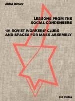 Lessons from the Social Condensers 101 Soviet Workers' Clubs and Spaces for Mass Assembly